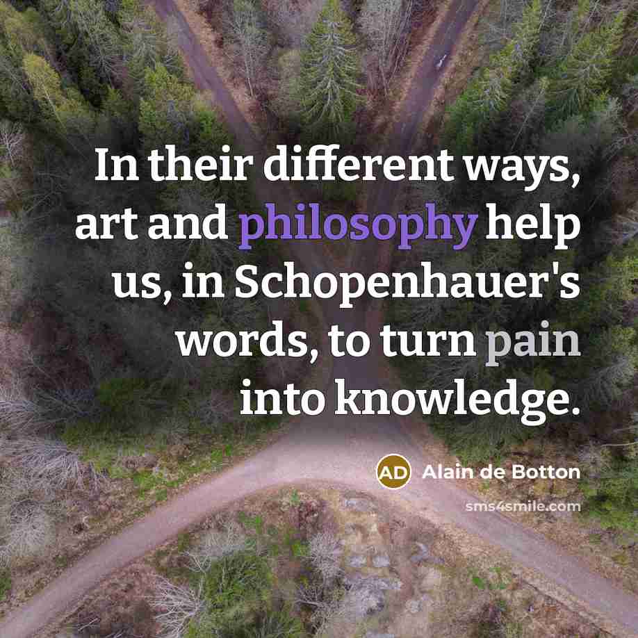 “In their different ways, art and philosophy help us, in…” quote by Alain de Botton