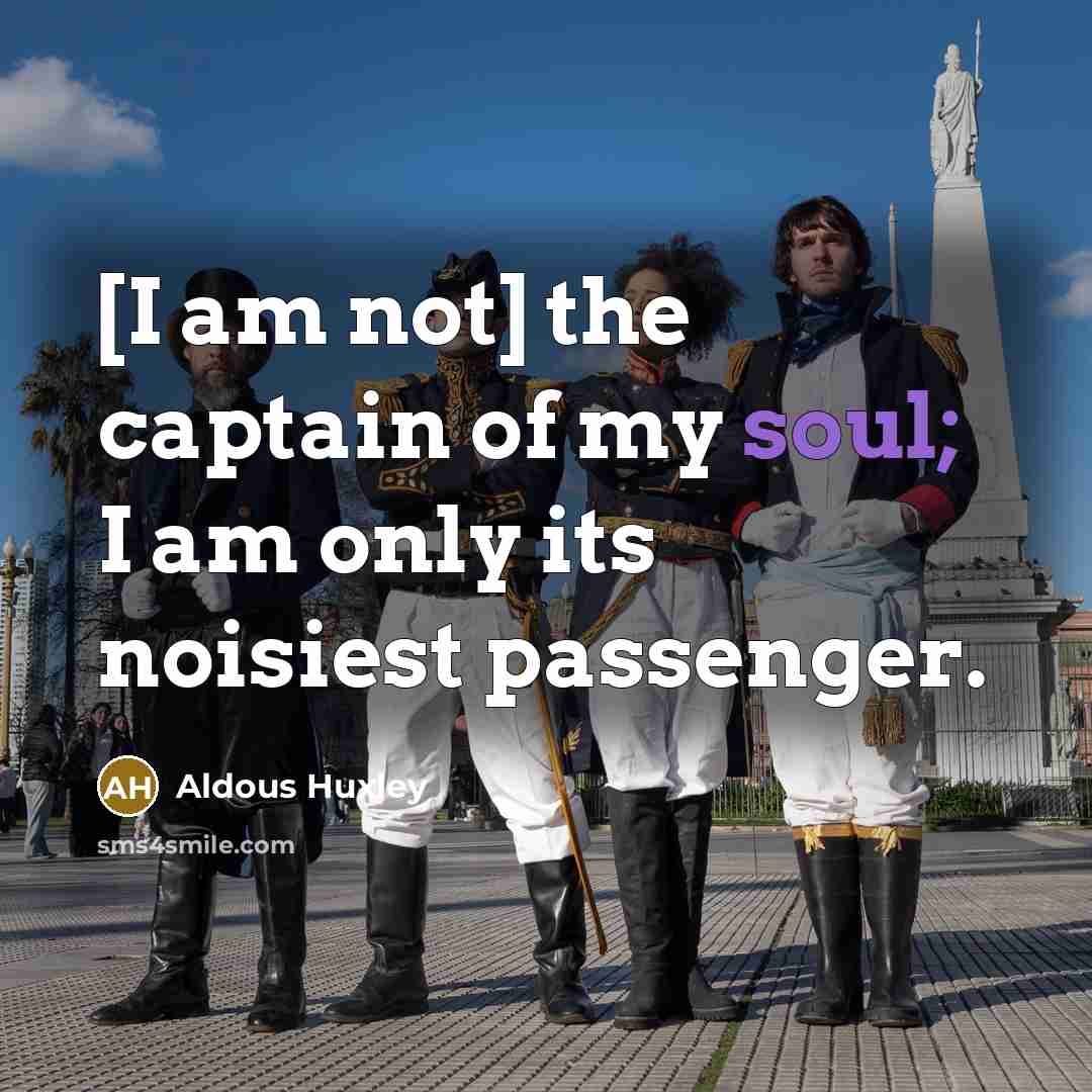 “[I am not] the captain of my soul; I am…” quote by Aldous Huxley