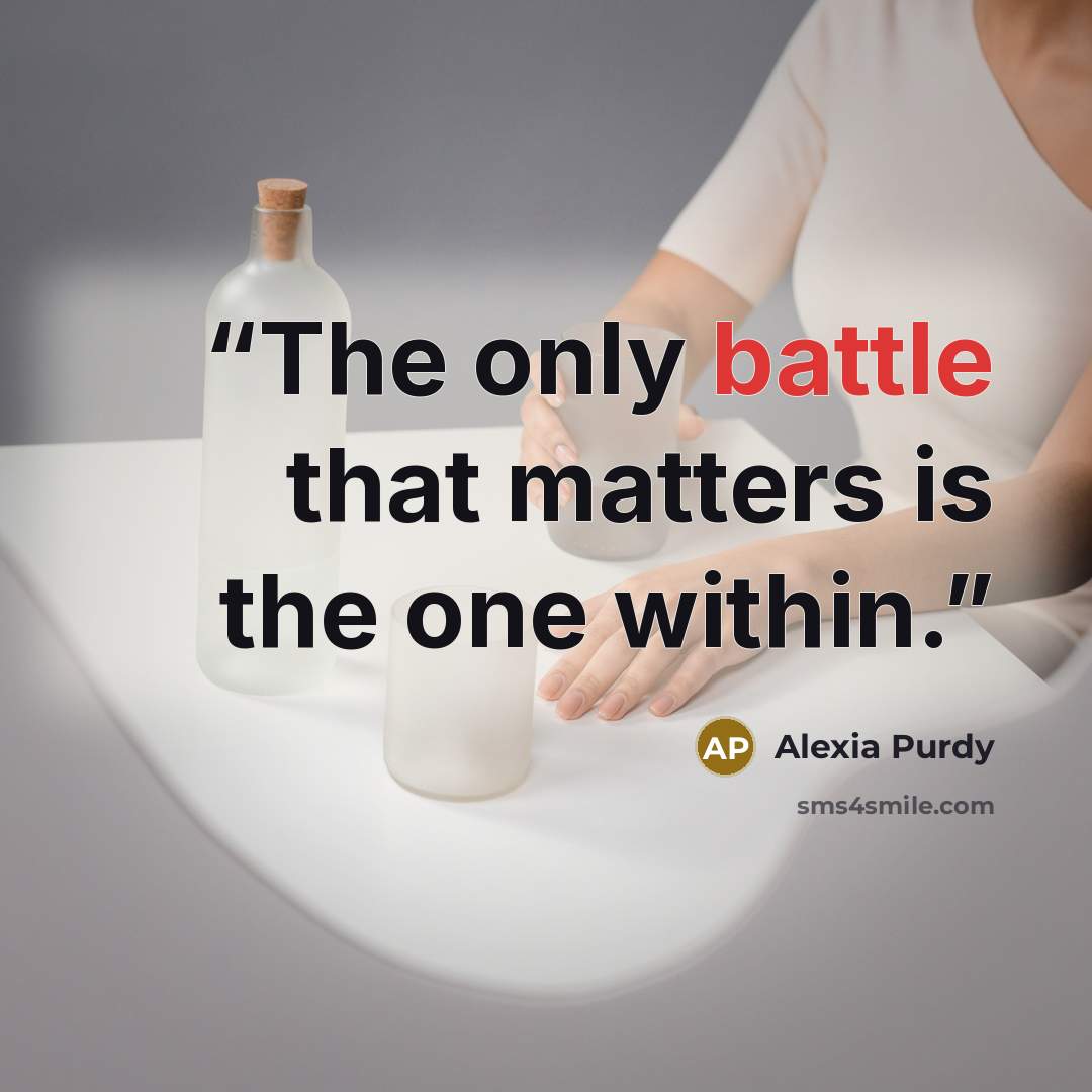 “The only battle that matters is the one within.” quote by Alexia Purdy