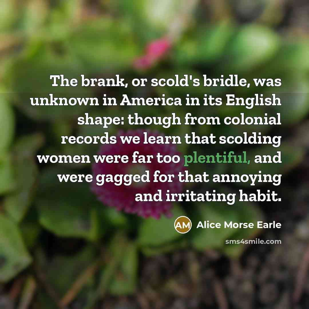 “The brank, or scold's bridle, was unknown in America in…” quote by Alice Morse Earle