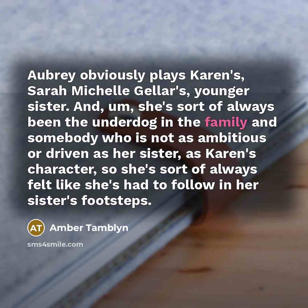 “Aubrey obviously plays Karen's, Sarah Michelle Gellar's, younger sister. And,…” quote by Amber Tamblyn