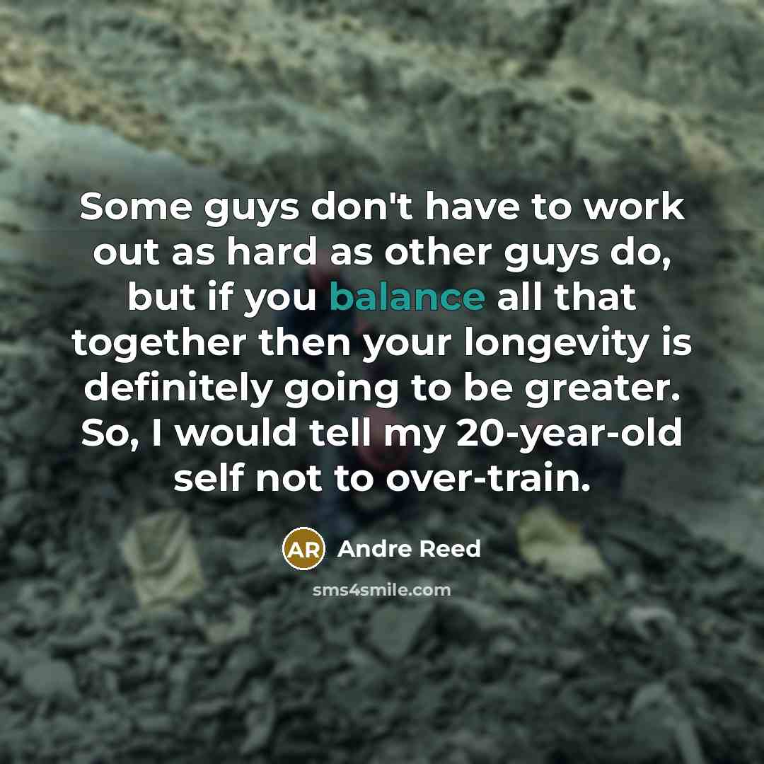 “Some guys don't have to work out as hard as…” quote by Andre Reed