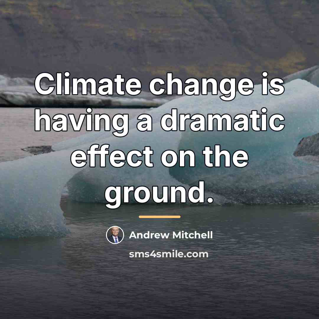 “Climate change is having a dramatic effect on the ground.…” quote by Andrew Mitchell