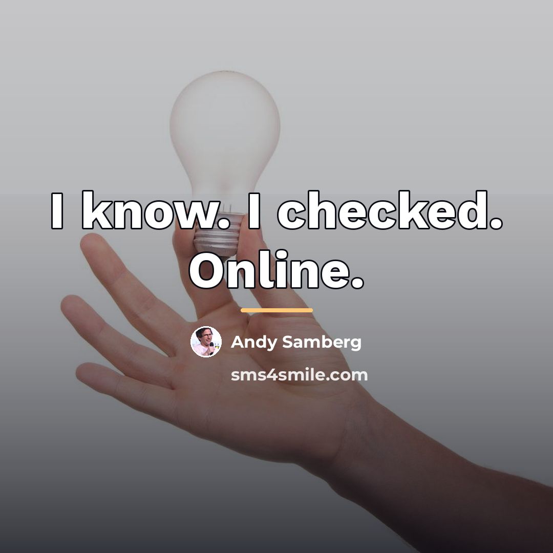 “I know. I checked. Online.…” quote by Andy Samberg