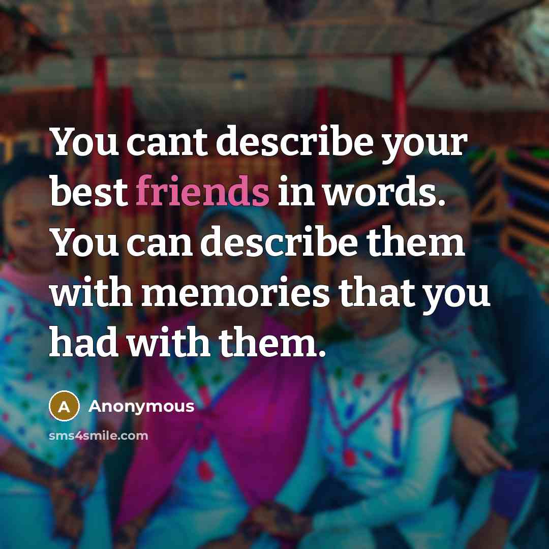 “You cant describe your best friends in words. You can…” quote by Anonymous