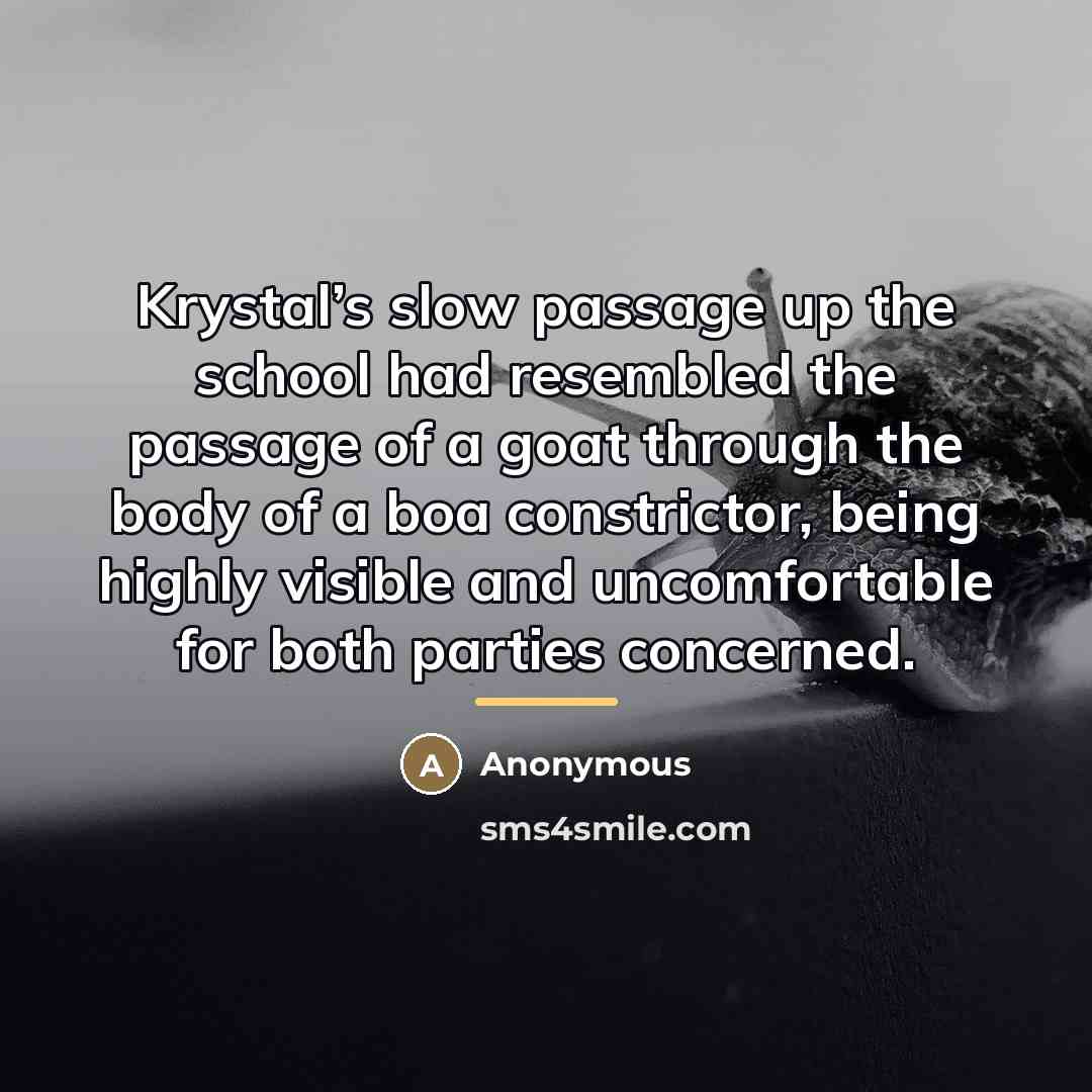 “Krystal’s slow passage up the school had resembled the passage…” quote by Anonymous