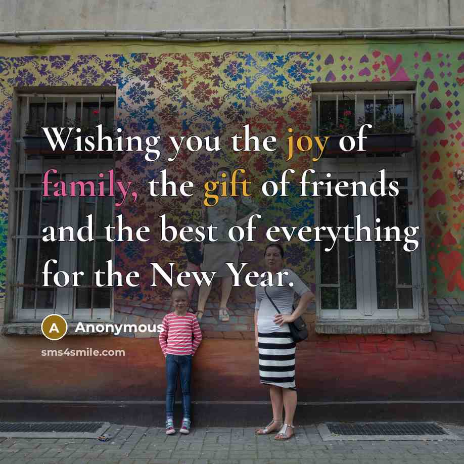 “Wishing you the joy of family, the gift of friends and the best of everything for the New Year.” quote by Anonymous