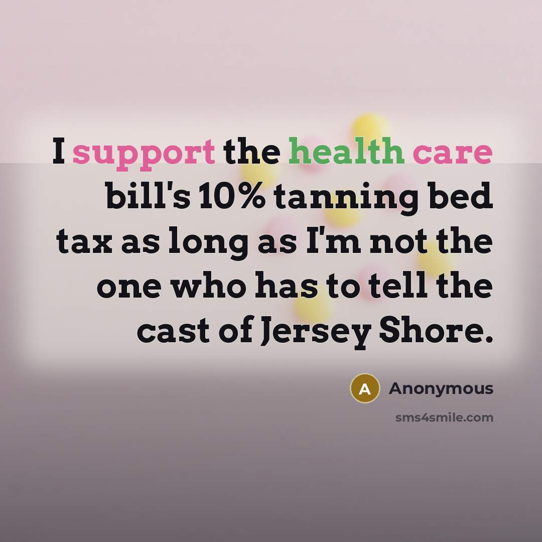 “I support the health care bill's 10% tanning bed tax…” quote by Anonymous