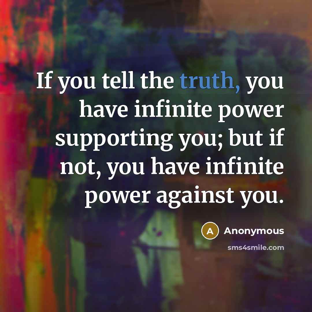 “If you tell the truth, you have infinite power supporting…” quote by Anonymous
