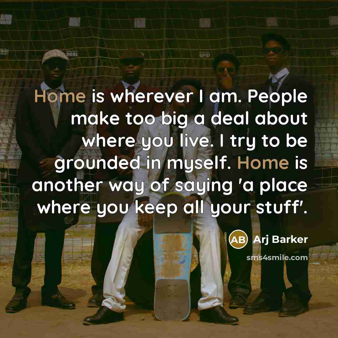 “Home is wherever I am. People make too big a…” quote by Arj Barker