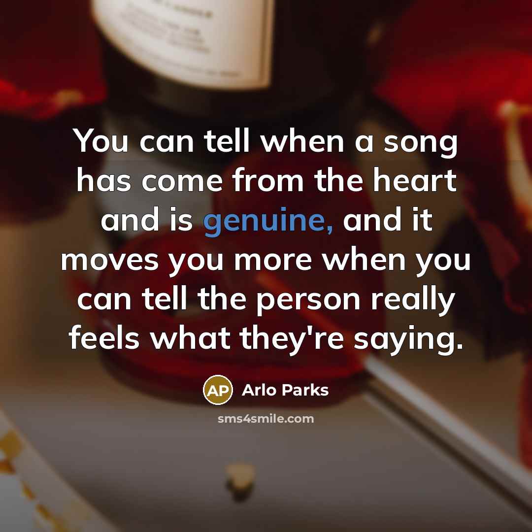 “You can tell when a song has come from the…” quote by Arlo Parks
