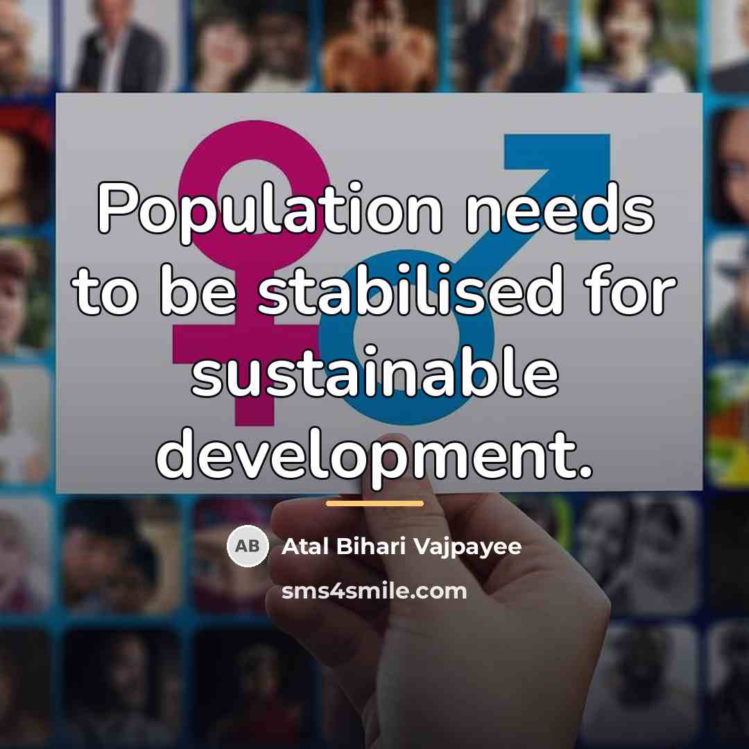 “Population needs to be stabilised for sustainable development.…” quote by Atal Bihari Vajpayee