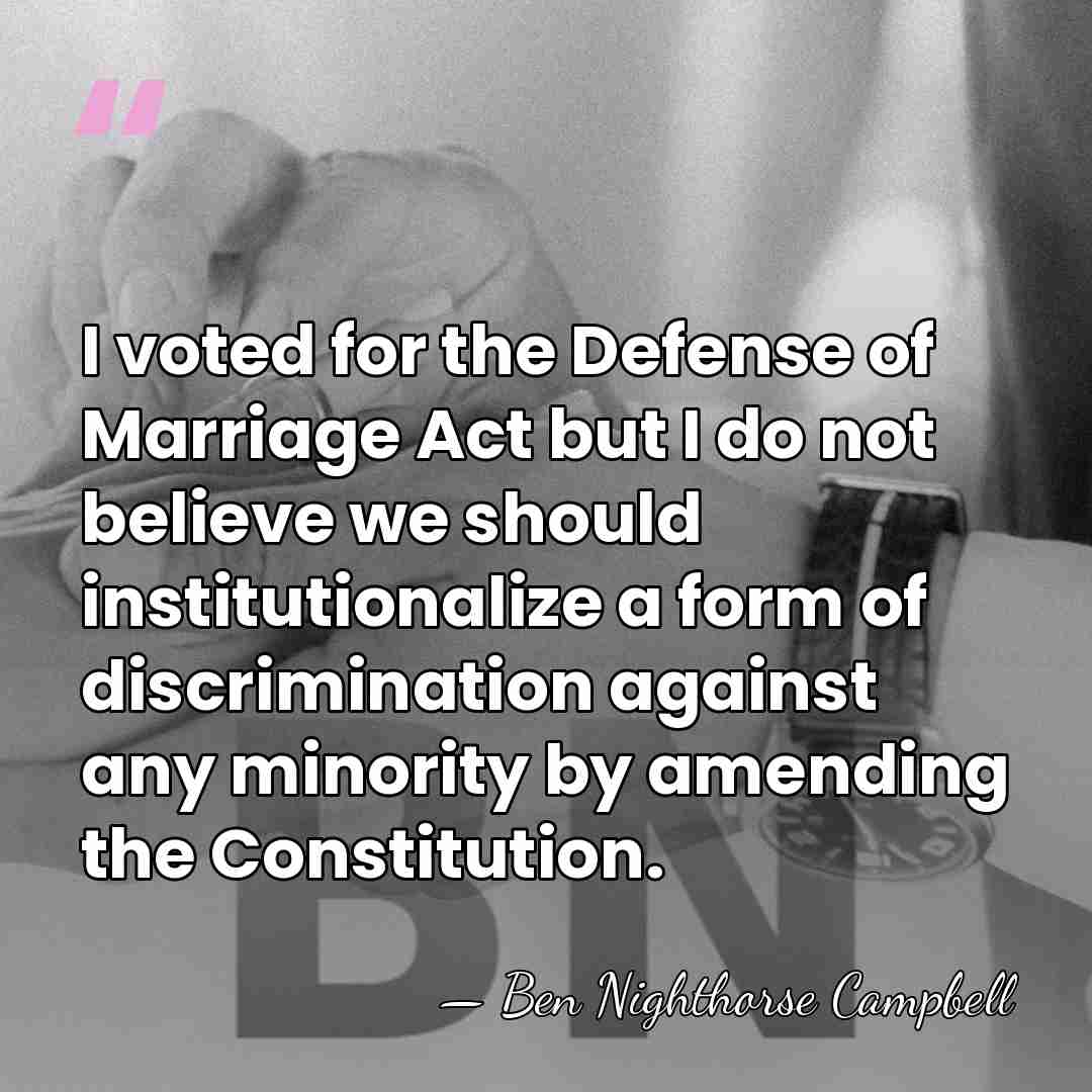 I voted for the Defense of Marriage Act but I do not&hellip; - Ben Nighthorse Campbell