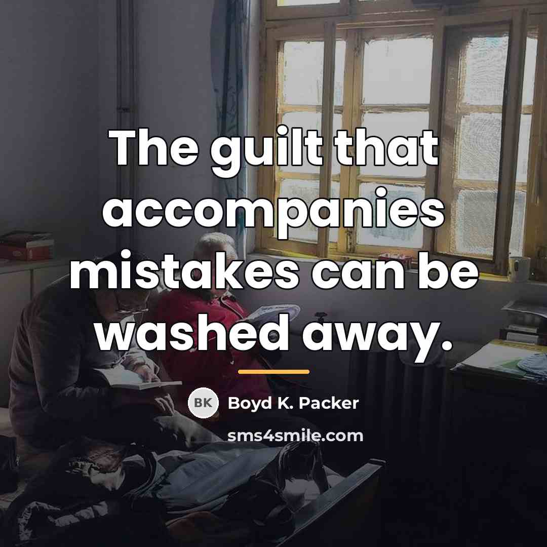 “The guilt that accompanies mistakes can be washed away.…” quote by Boyd K. Packer