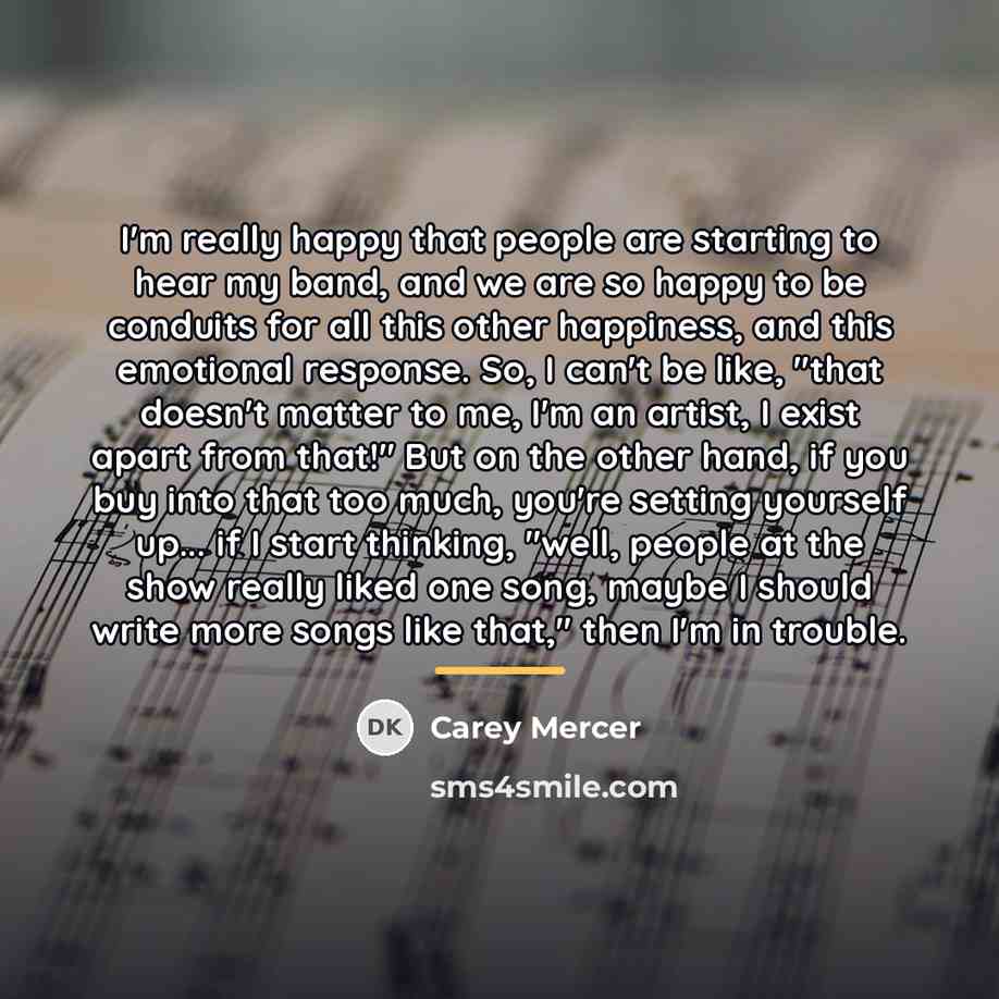 “I'm really happy that people are starting to hear my…” quote by Carey Mercer