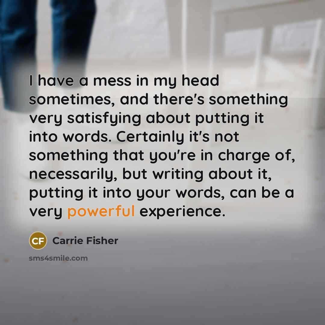 “I have a mess in my head sometimes, and there's…” quote by Carrie Fisher