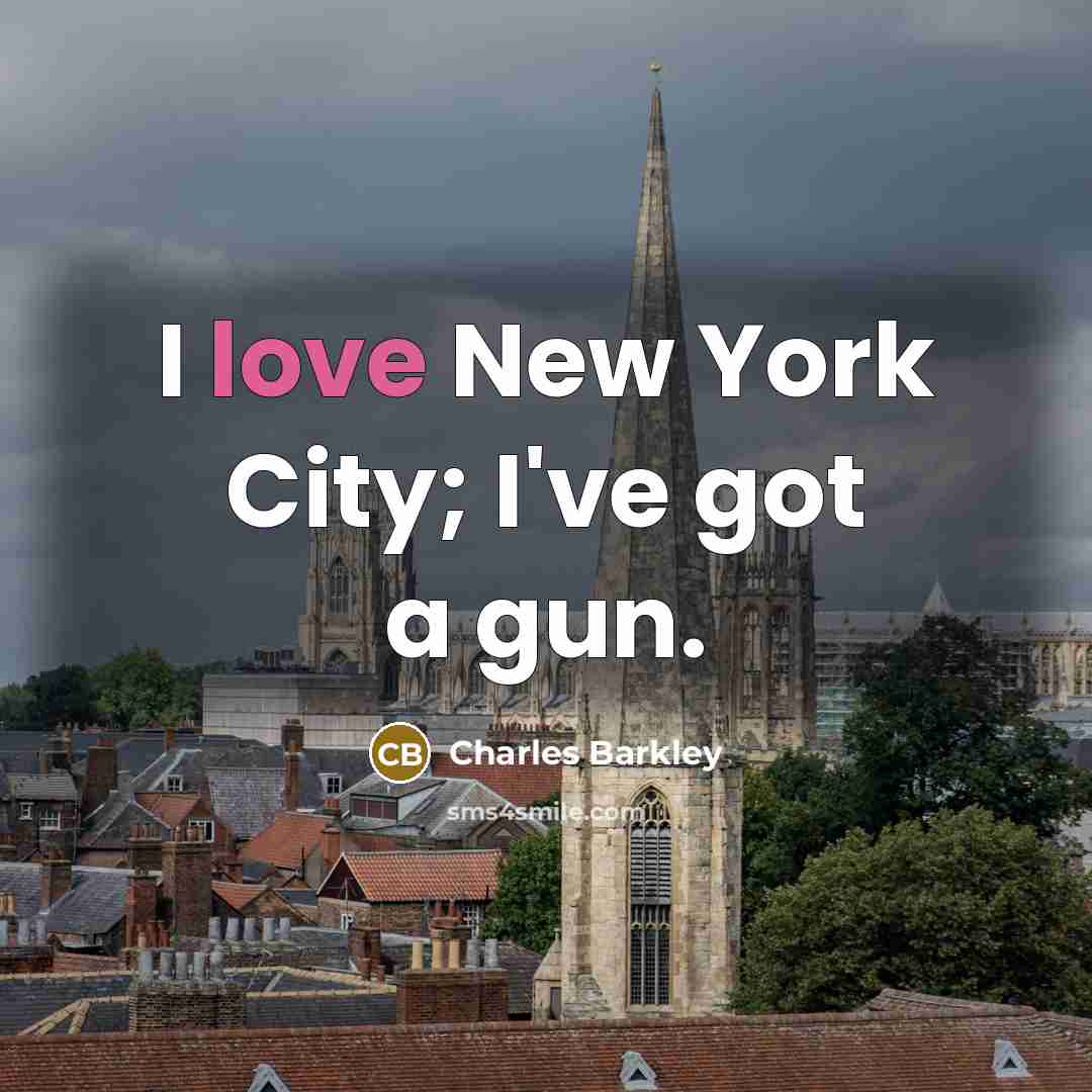 “I love New York City; I've got a gun.…” quote by Charles Barkley