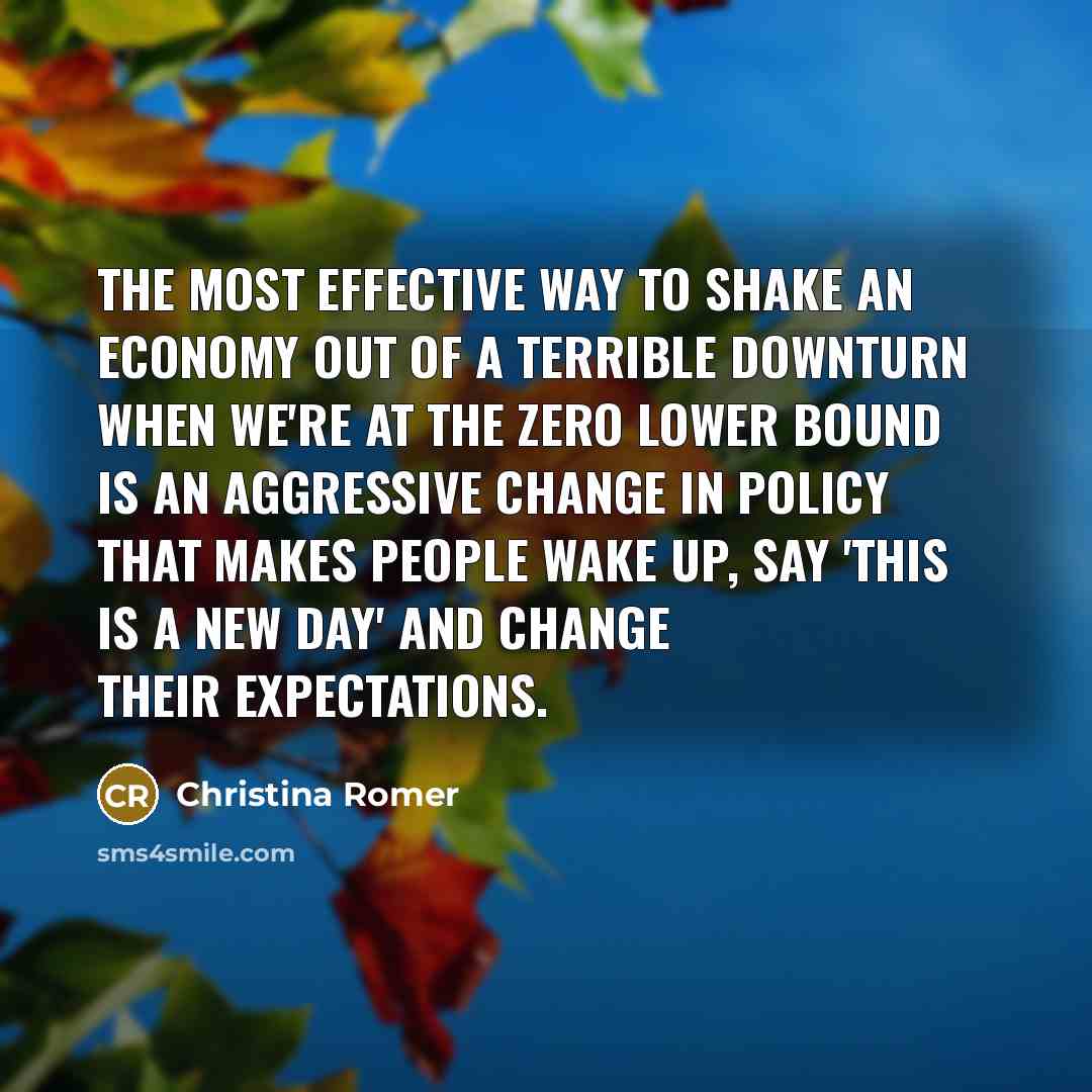 “The most effective way to shake an economy out of…” quote by Christina Romer