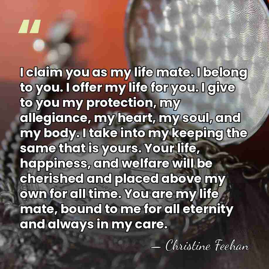 I claim you as my life mate. I belong to you. I&hellip; - Christine Feehan