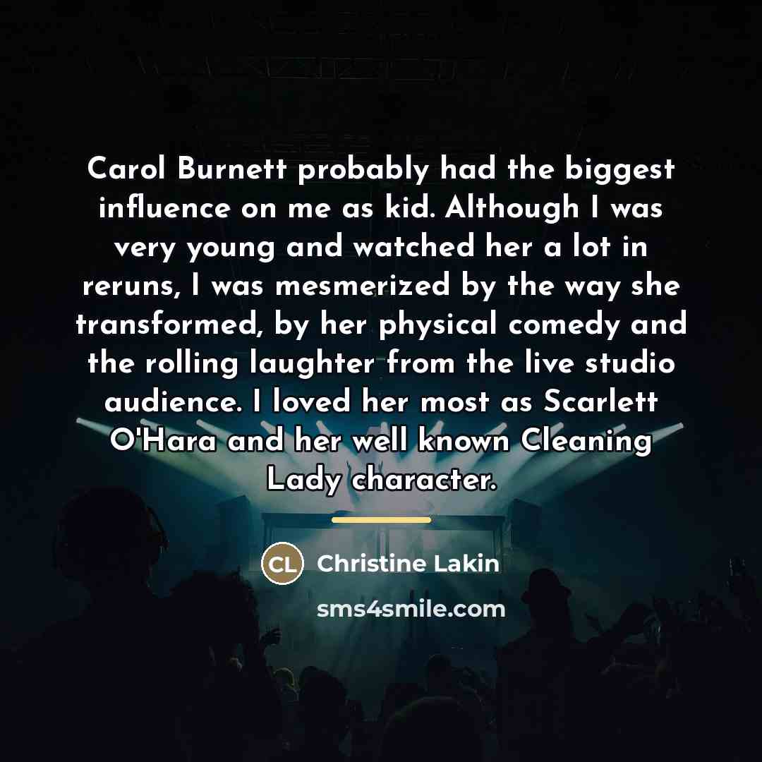 “Carol Burnett probably had the biggest influence on me as…” quote by Christine Lakin