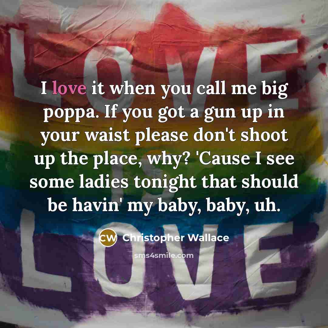 “I love it when you call me big poppa. If…” quote by Christopher Wallace