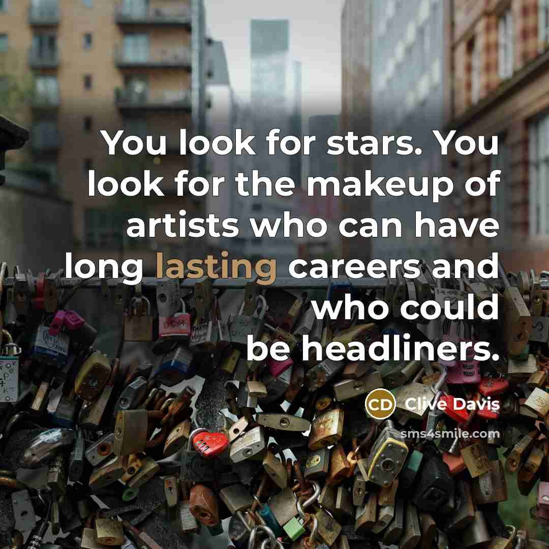 “You look for stars. You look for the makeup of…” quote by Clive Davis