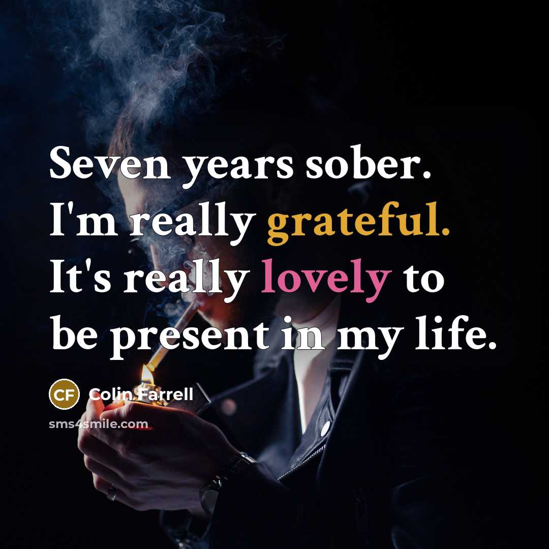 “Seven years sober. I'm really grateful. It's really lovely to…” quote by Colin Farrell