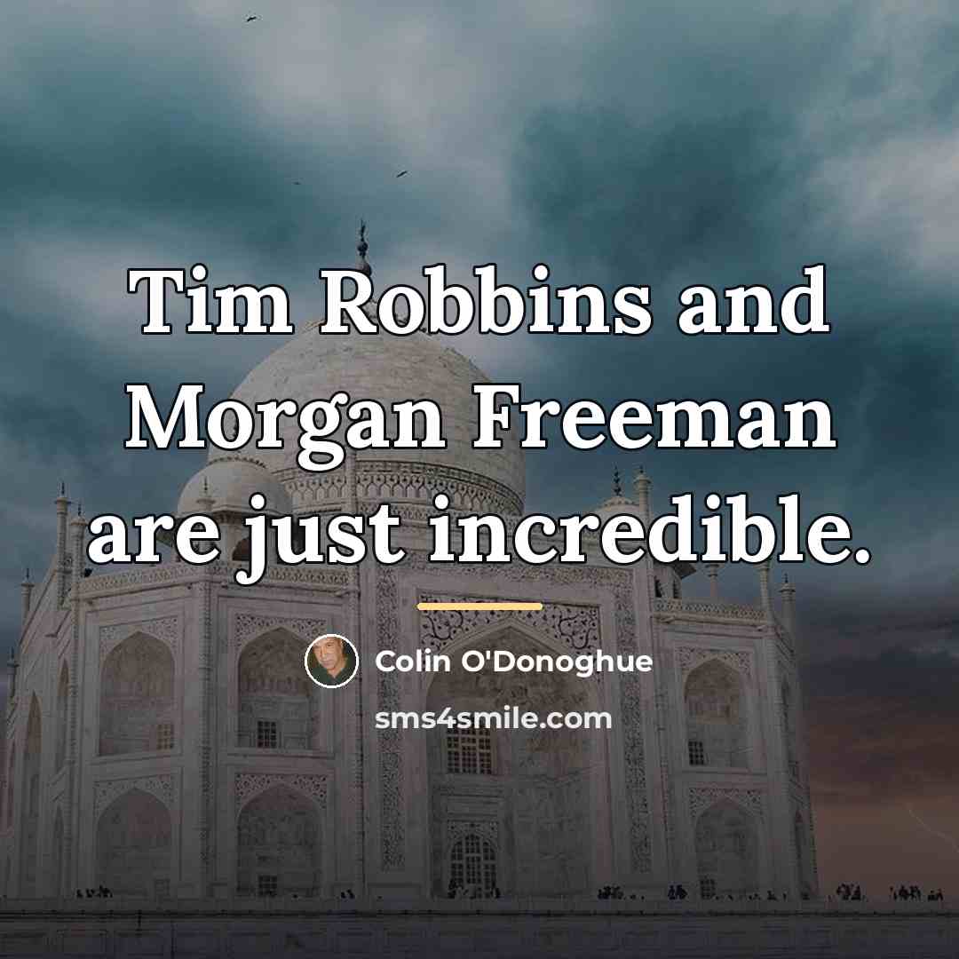 “Tim Robbins and Morgan Freeman are just incredible.…” quote by Colin O'Donoghue