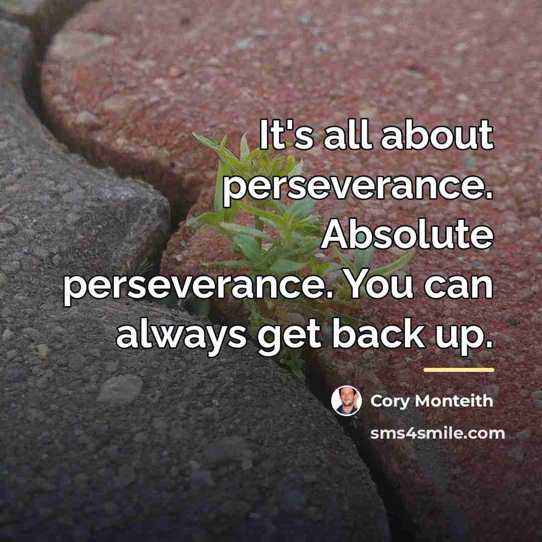“It's all about perseverance. Absolute perseverance. You can always get…” quote by Cory Monteith