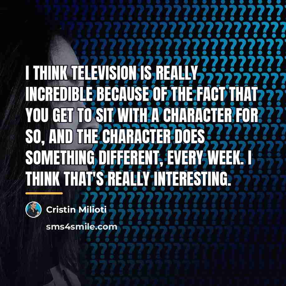 “I think television is really incredible because of the fact…” quote by Cristin Milioti