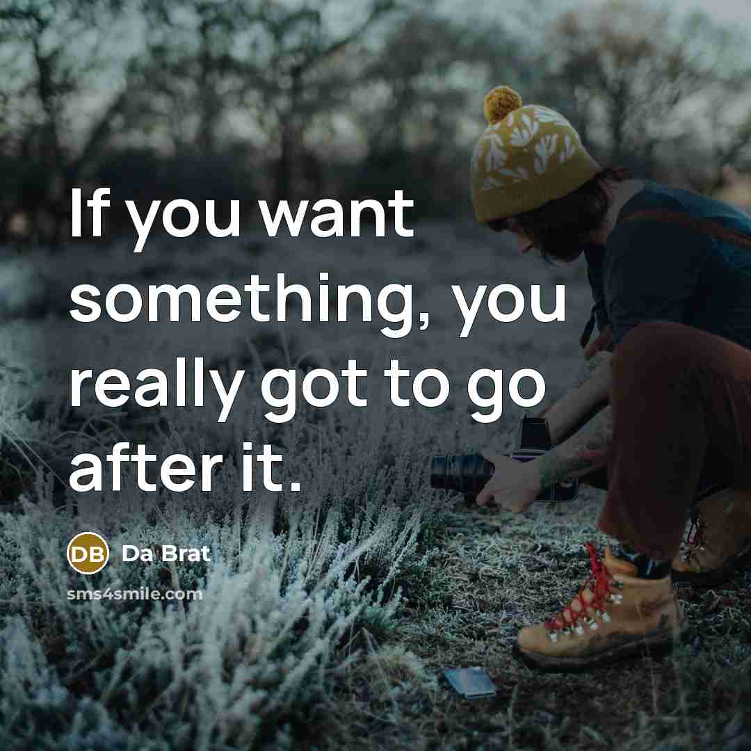 “If you want something, you really got to go after…” quote by Da Brat