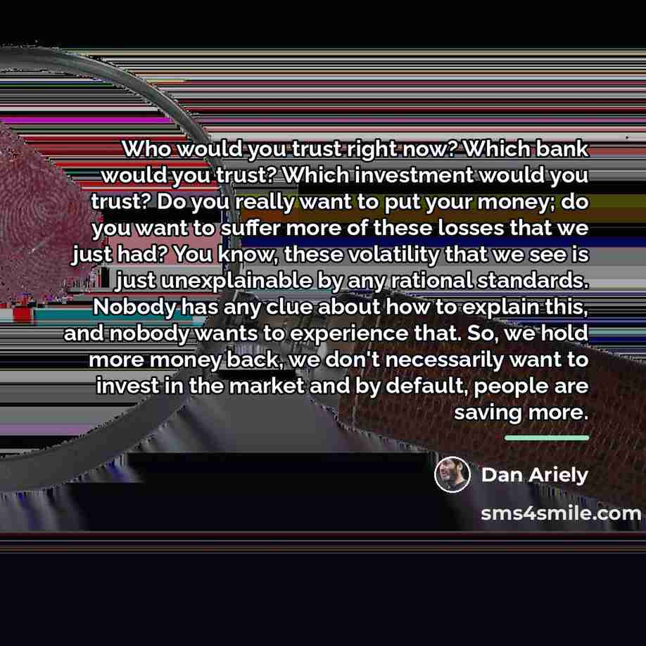 “Who would you trust right now? Which bank would you…” quote by Dan Ariely