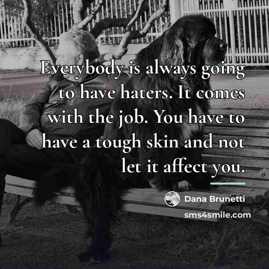 “Everybody is always going to have haters. It comes with…” quote by Dana Brunetti