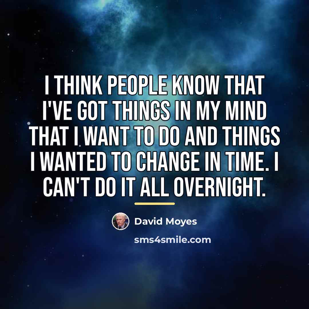“I think people know that I've got things in my…” quote by David Moyes