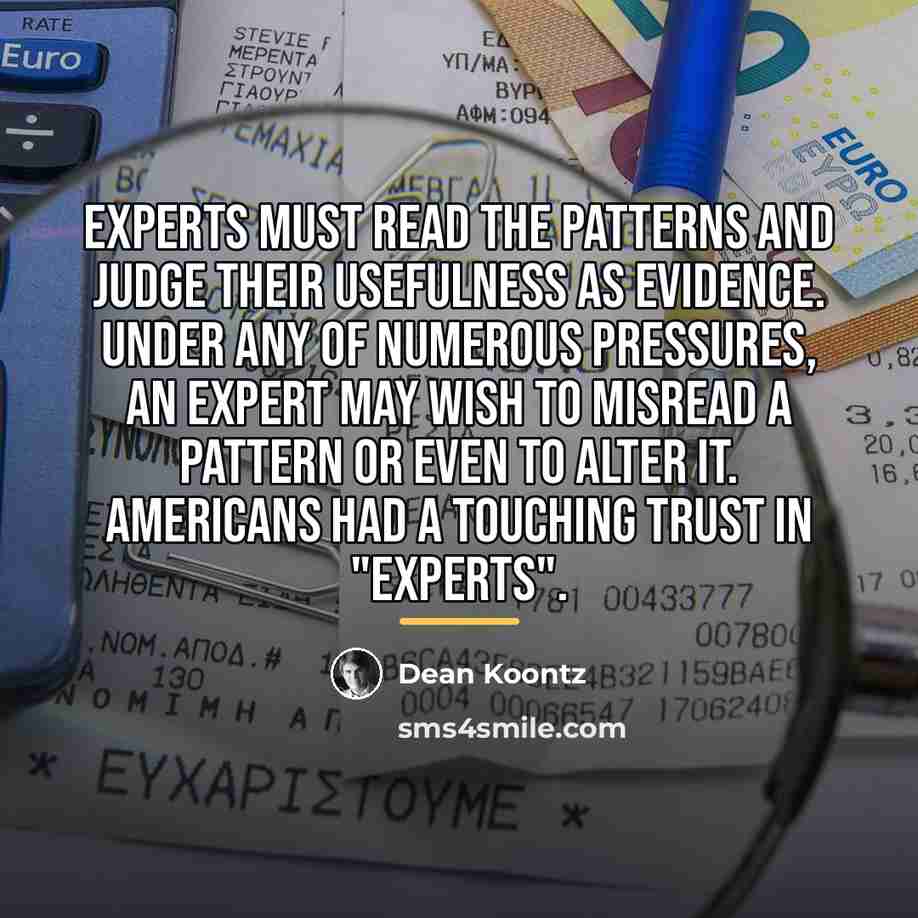 “Experts must read the patterns and judge their usefulness as…” quote by Dean Koontz