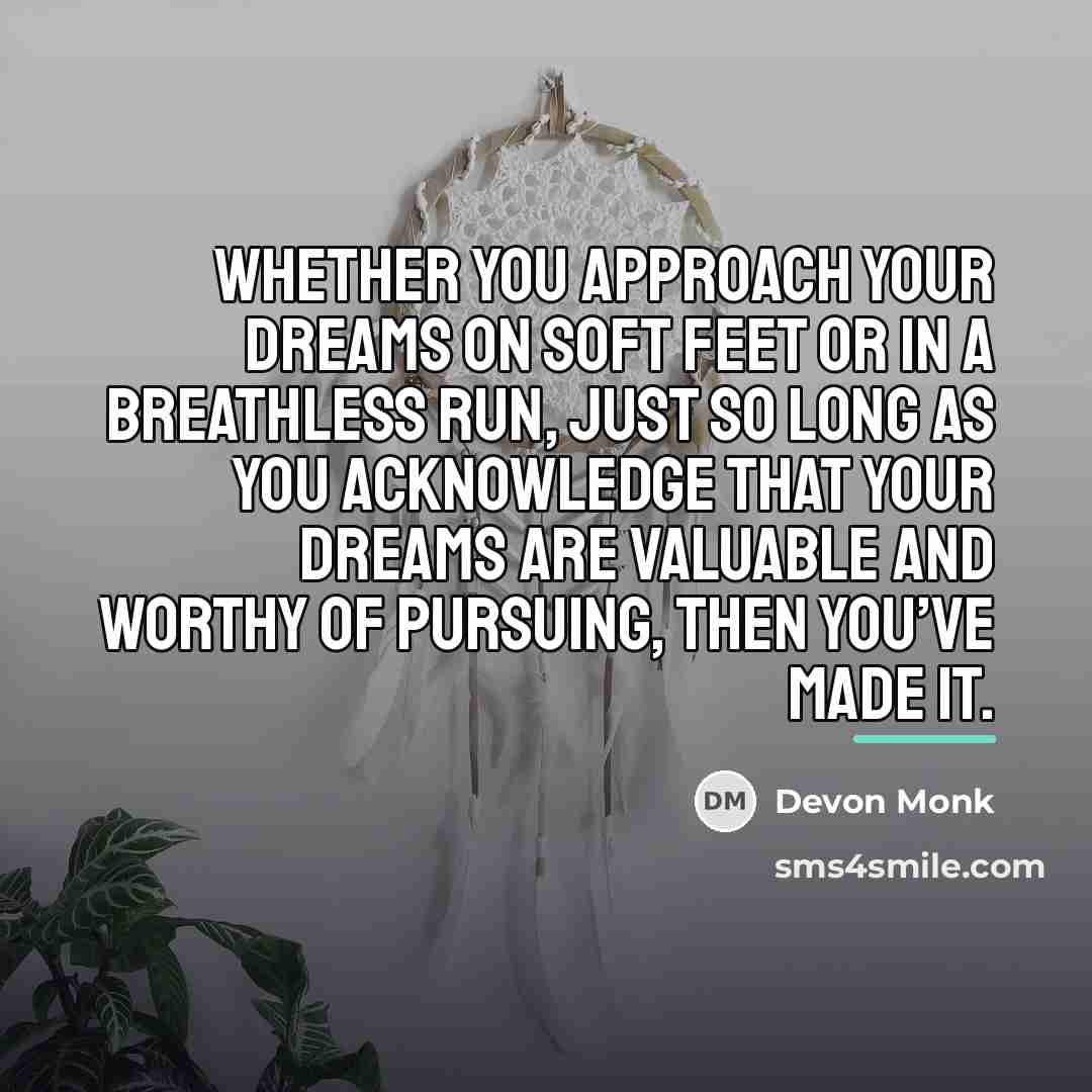 “Whether you approach your dreams on soft feet or in…” quote by Devon Monk