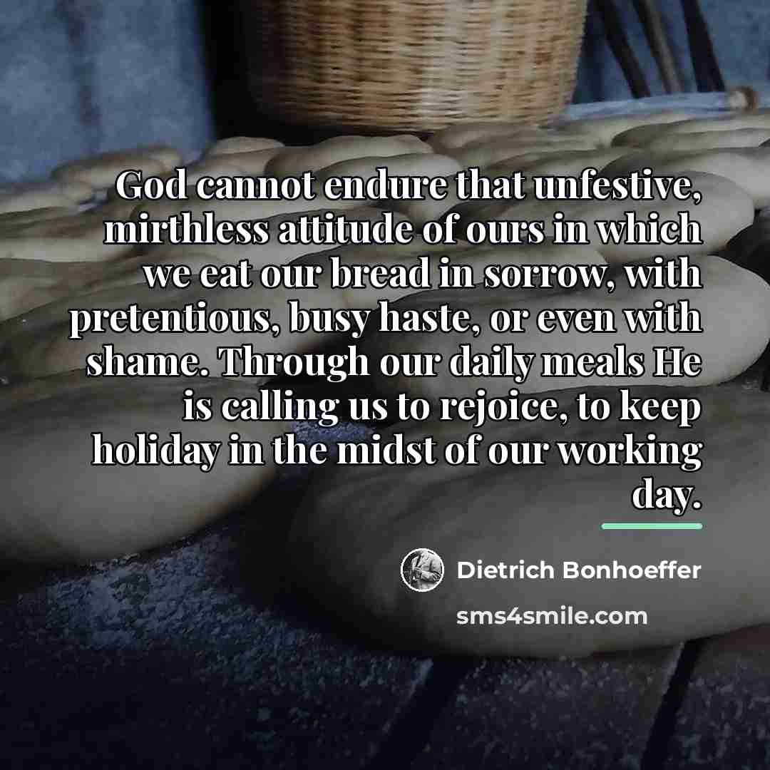 “God cannot endure that unfestive, mirthless attitude of ours in…” quote by Dietrich Bonhoeffer