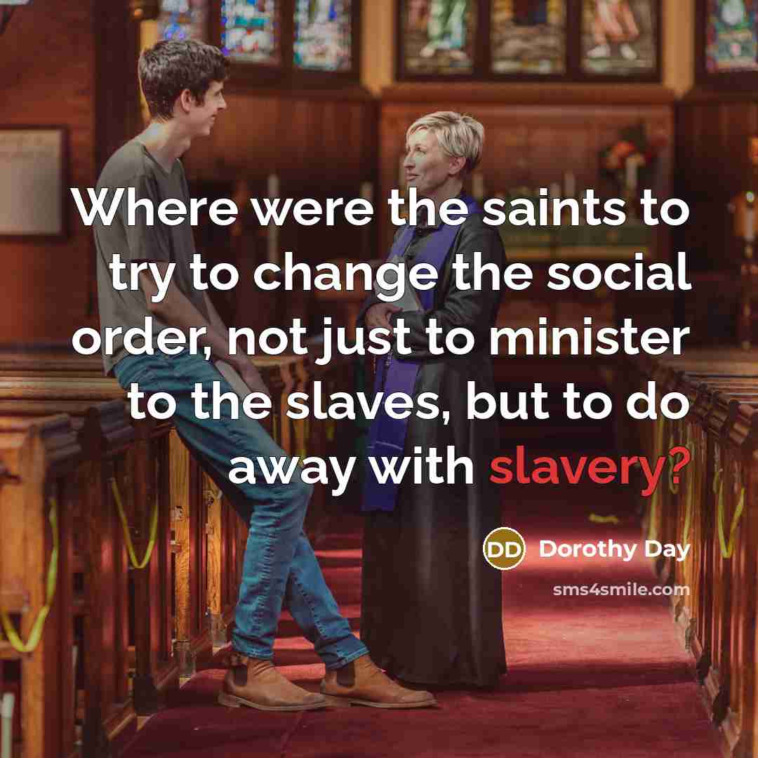 “Where were the saints to try to change the social…” quote by Dorothy Day