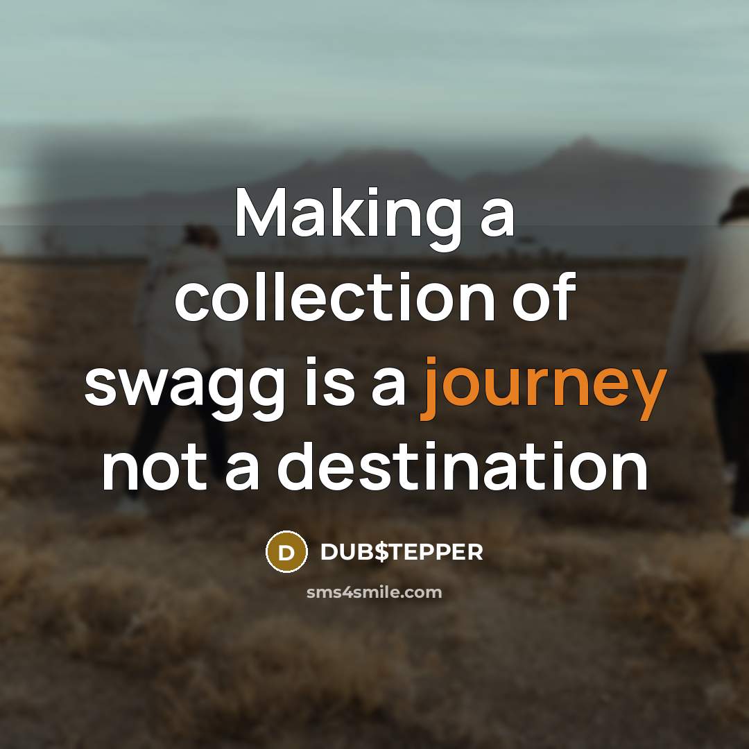 “Making a collection of swagg is a journey not a…” quote by DUB$TEPPER
