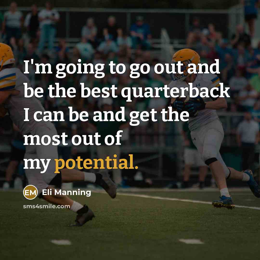 “I'm going to go out and be the best quarterback…” quote by Eli Manning