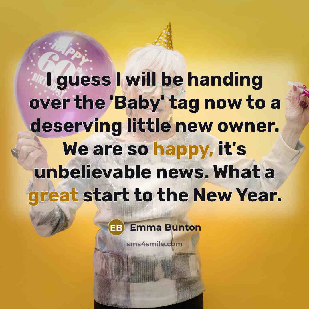 “I guess I will be handing over the 'Baby' tag now to a deserving little new owner. We are so happy, it's unbelievable news. What a great start to the New Year.” quote by Emma Bunton