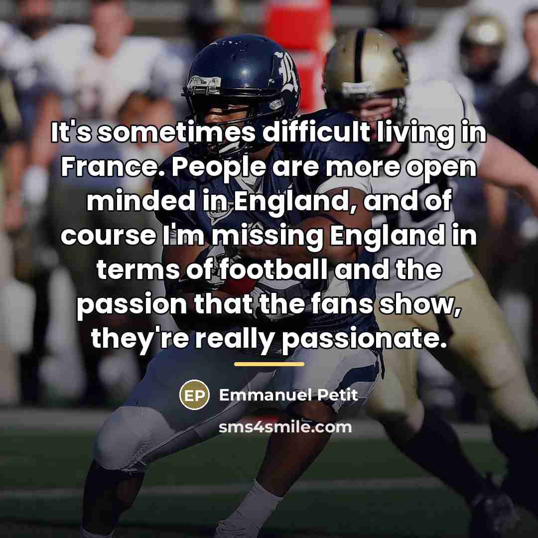“It's sometimes difficult living in France. People are more open…” quote by Emmanuel Petit