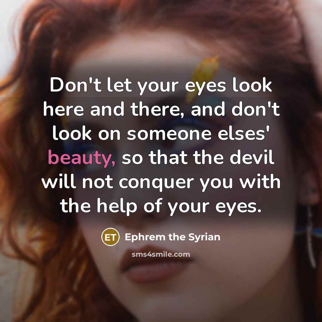 “Don't let your eyes look here and there, and don't…” quote by Ephrem the Syrian