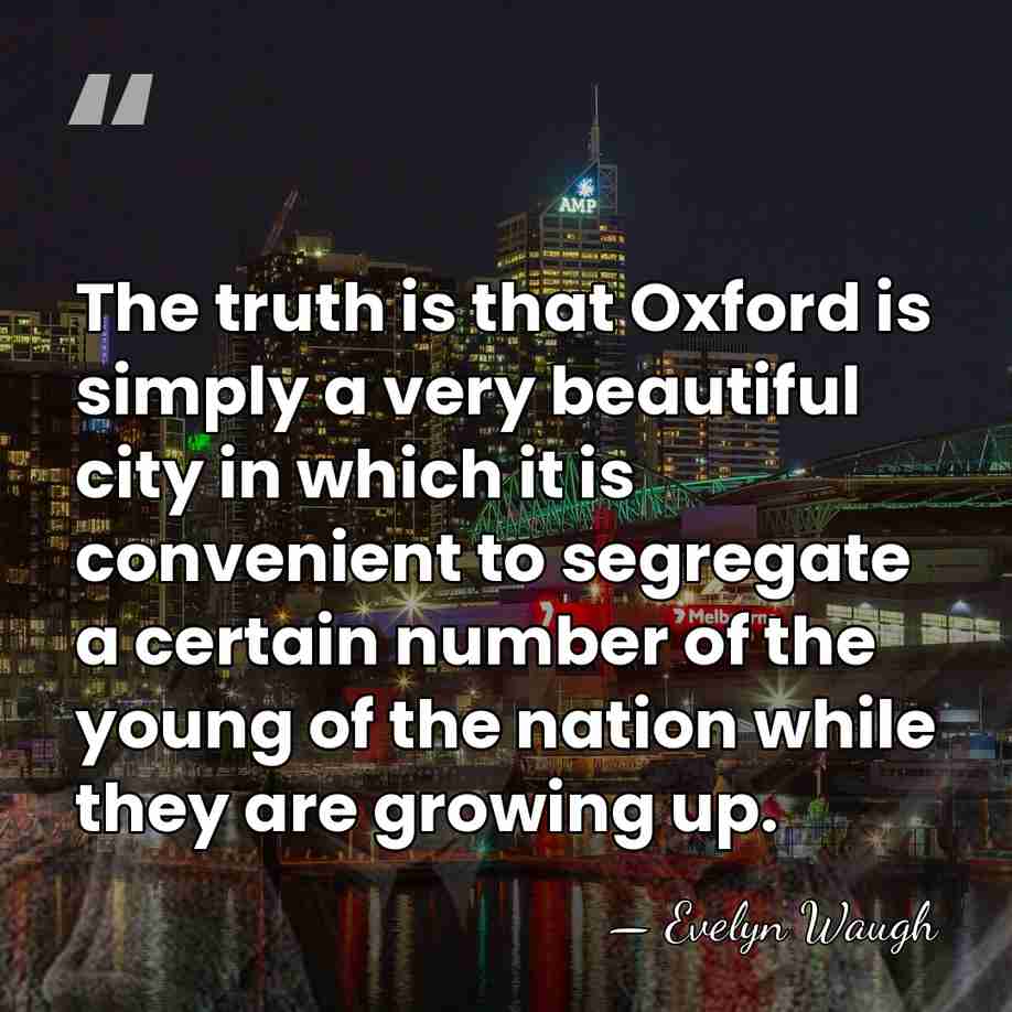 The truth is that Oxford is simply a very beautiful city in&hellip; - Evelyn Waugh