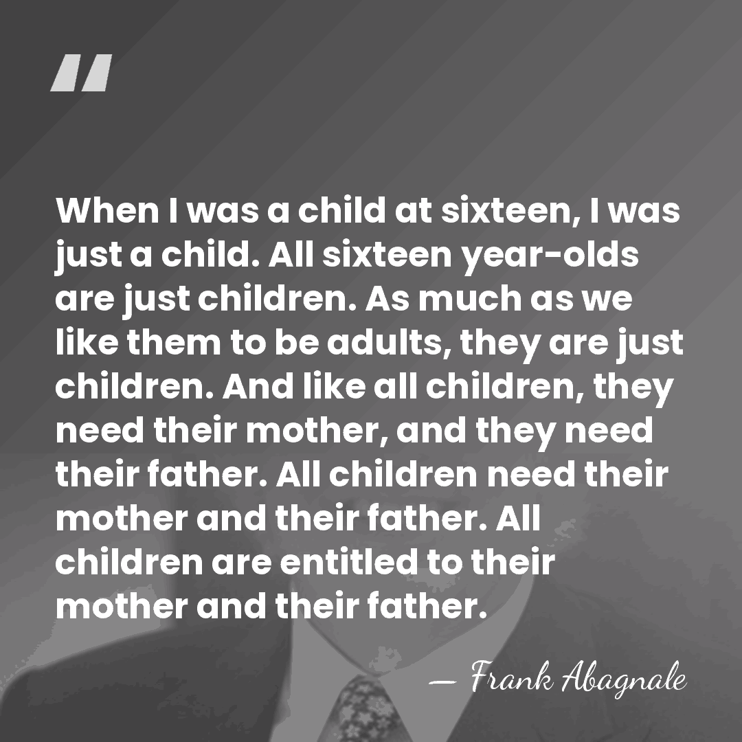 When I was a child at sixteen, I was just a child.&hellip; - Frank Abagnale