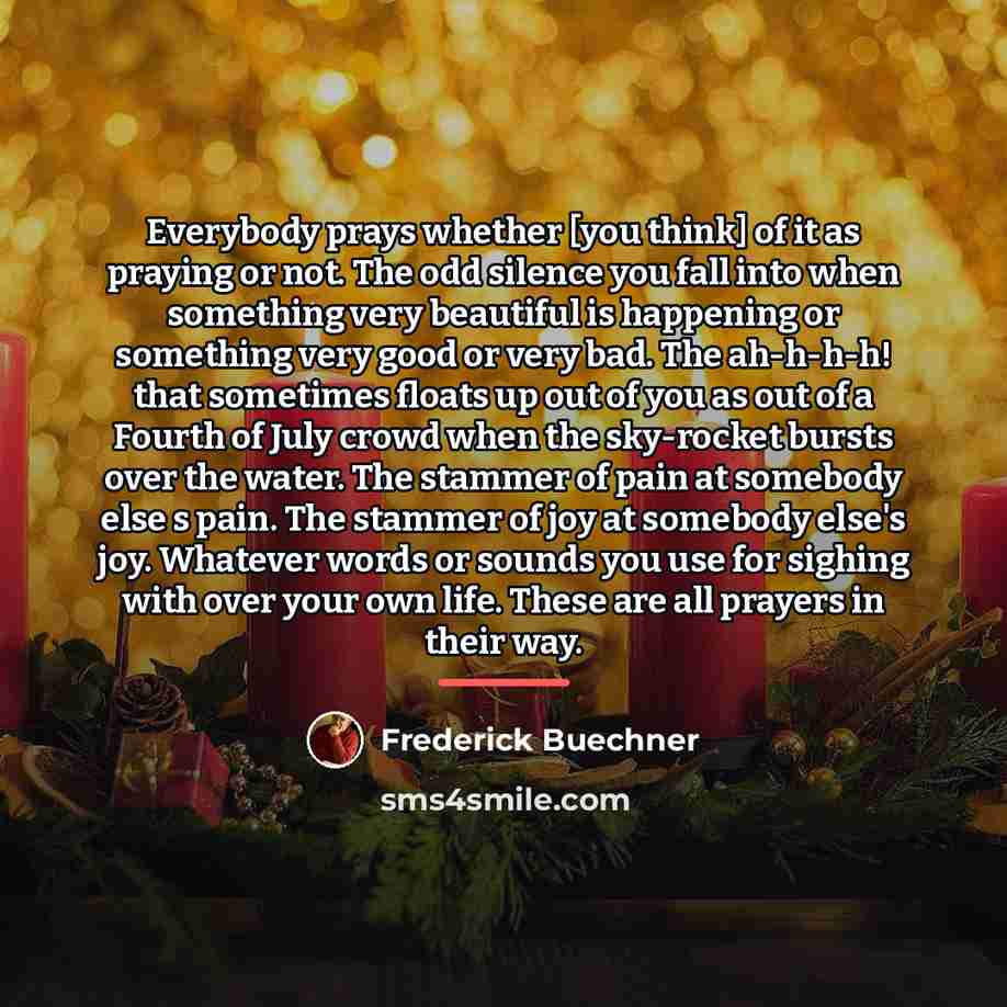 “Everybody prays whether [you think] of it as praying or…” quote by Frederick Buechner