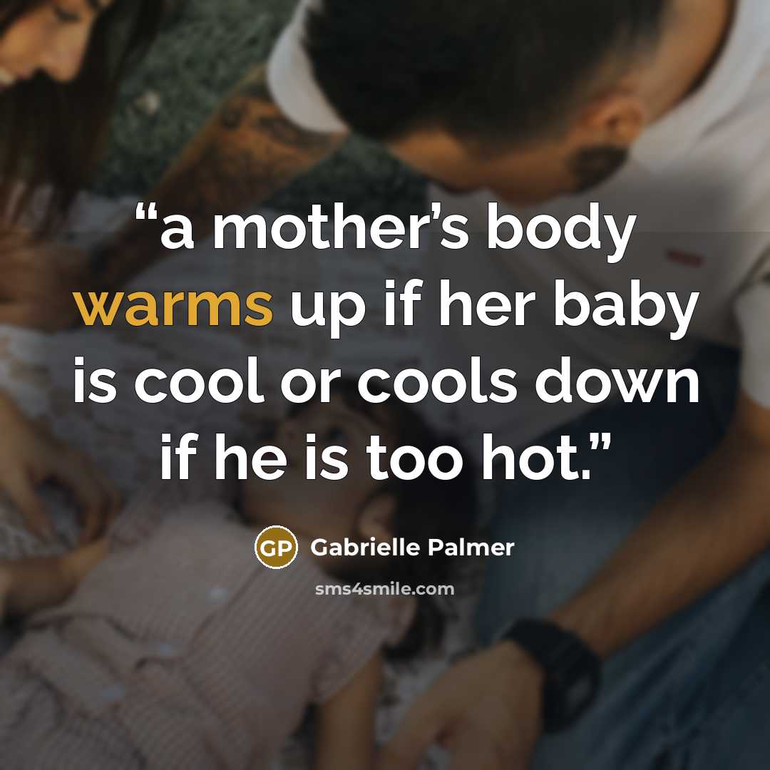 “a mother’s body warms up if her baby is cool or cools down if he is too hot.” quote by Gabrielle Palmer