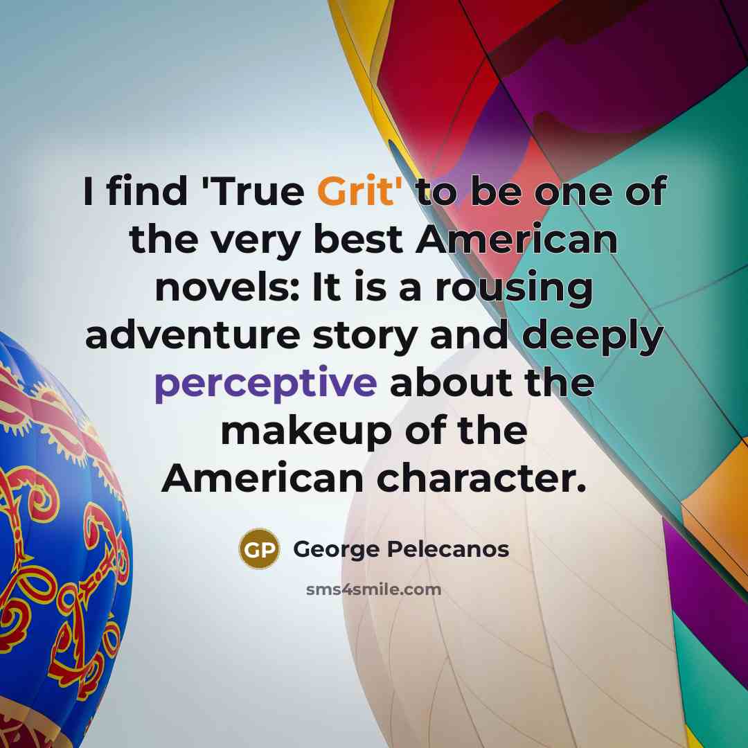 “I find 'True Grit' to be one of the very…” quote by George Pelecanos