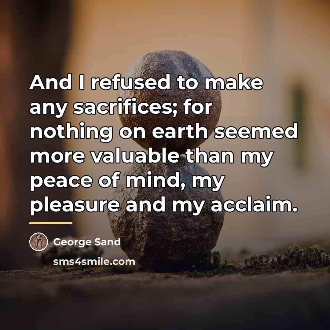 “And I refused to make any sacrifices; for nothing on…” quote by George Sand