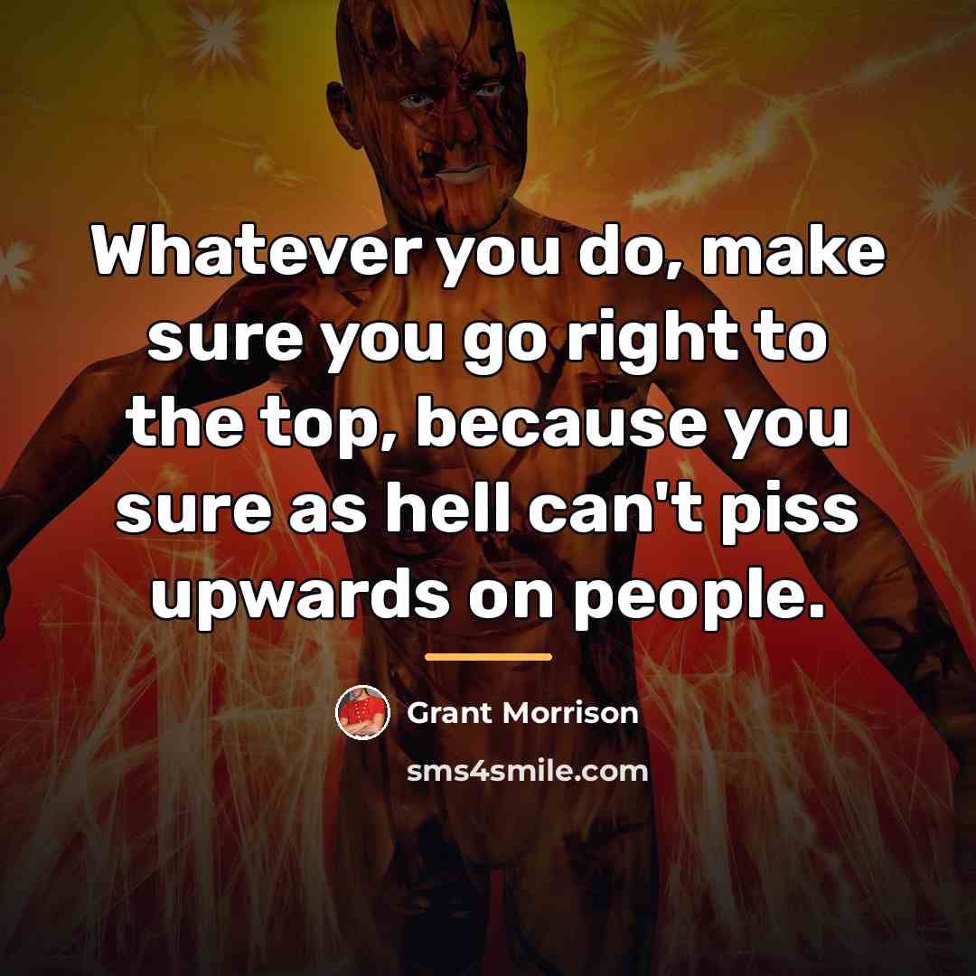 “Whatever you do, make sure you go right to the…” quote by Grant Morrison